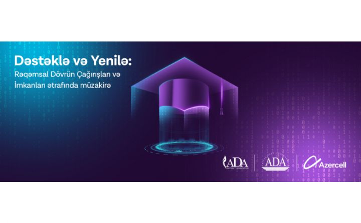 “Dəstəklə və Yenilə: Rəqəmsal dövrün çağırışları və imkanları ətrafında müzakirə”