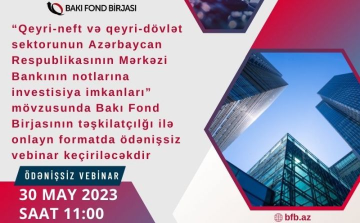 "Qeyri-neft və qeyri-dövlət sektorunun MB notlarına investisiya imkanları" üzrə ödənişsiz vebinar!